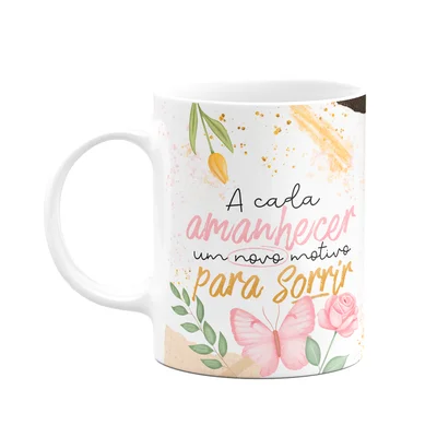 Caneca Motivação - A Cada Amanhecer, Um Motivo Para Sorrir