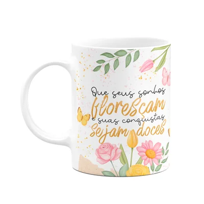 Caneca Motivação - Que Seus Sonhos Floresçam
