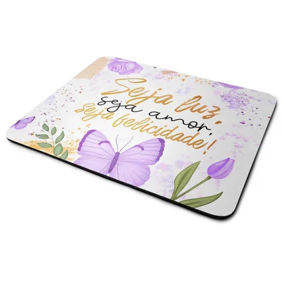 Mouse Pad Motivação - Seja Luz, Seja Amor, Seja Felicidade!