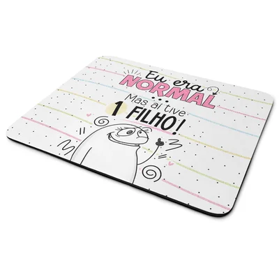 Mouse Pad Flork Mães - Eu Era Normal Mas Aí Tive 1 Filho