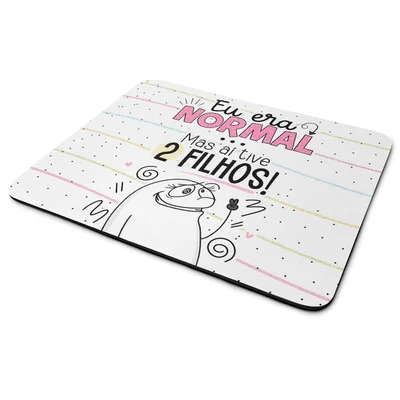 Mouse Pad Flork Mães - Eu Era Normal Mas Aí Tive 2 Filhos