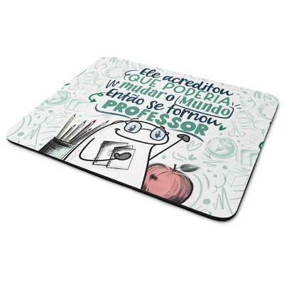 Mouse Pad Flork Professores - Ele Acreditou Em Mudar O Mundo